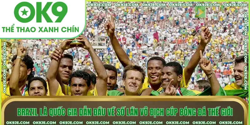 Brazil là quốc gia dẫn đầu về số lần vô địch cúp bóng đá thế giới
