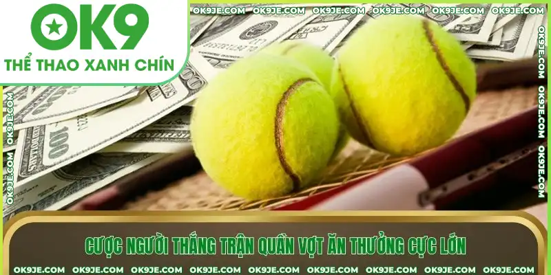Cược người thắng trận quần vợt ăn thưởng cực lớn
