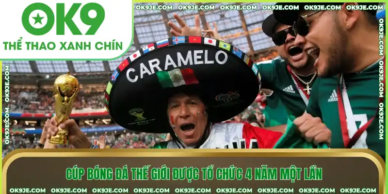 Cúp bóng đá thế giới được tổ chức 4 năm một lần