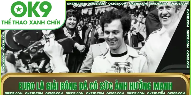 Euro là giải bóng đá có sức ảnh hưởng mạnh