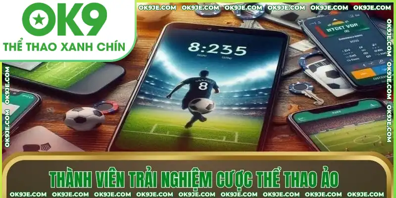 Thành viên trải nghiệm cược thể thao ảo