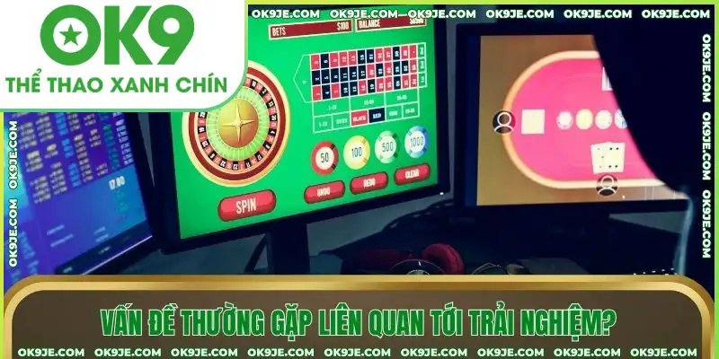 Vấn đề thường gặp liên quan tới trải nghiệm chơi